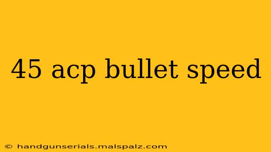 45 acp bullet speed