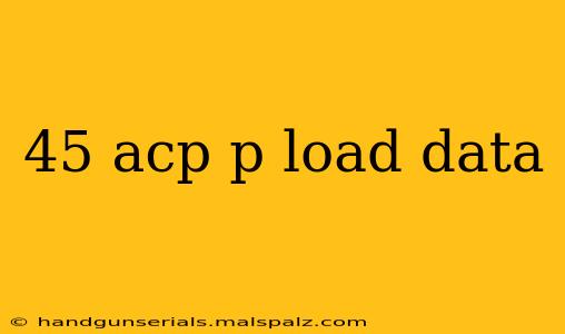 45 acp p load data