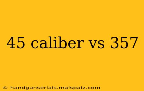 45 caliber vs 357