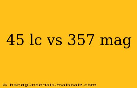 45 lc vs 357 mag