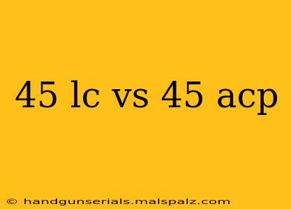 45 lc vs 45 acp