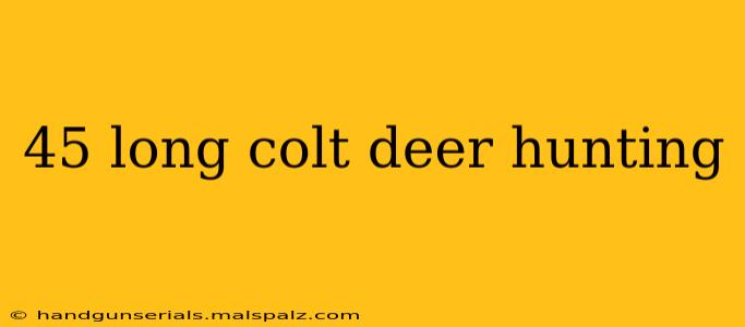 45 long colt deer hunting