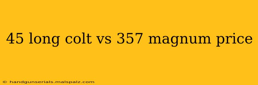 45 long colt vs 357 magnum price