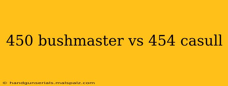 450 bushmaster vs 454 casull