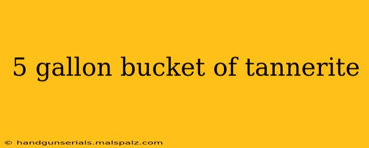 5 gallon bucket of tannerite