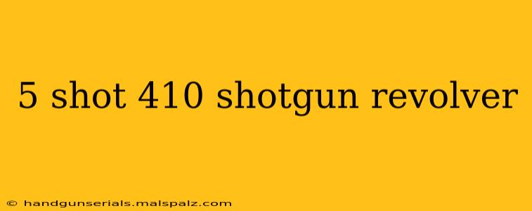 5 shot 410 shotgun revolver