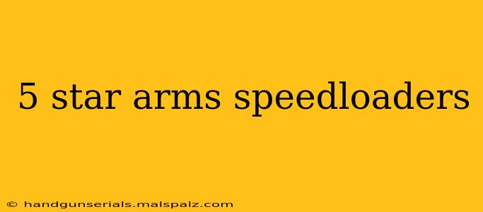 5 star arms speedloaders