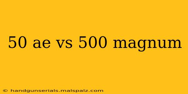 50 ae vs 500 magnum