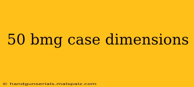 50 bmg case dimensions