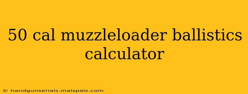 50 cal muzzleloader ballistics calculator