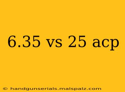 6.35 vs 25 acp