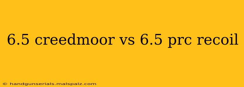 6.5 creedmoor vs 6.5 prc recoil