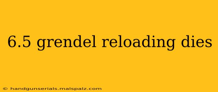 6.5 grendel reloading dies