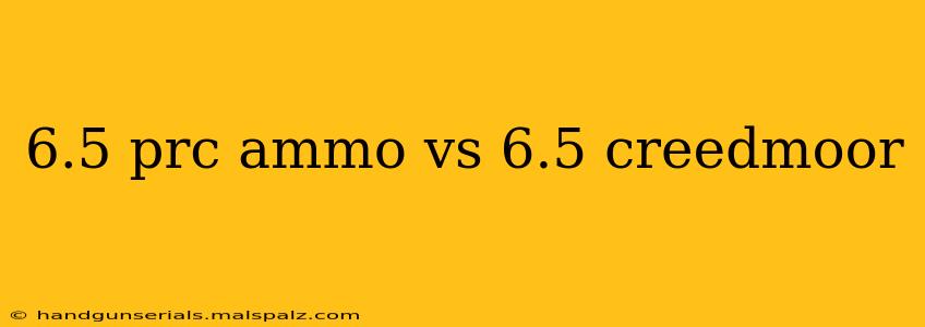 6.5 prc ammo vs 6.5 creedmoor