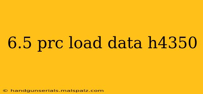 6.5 prc load data h4350