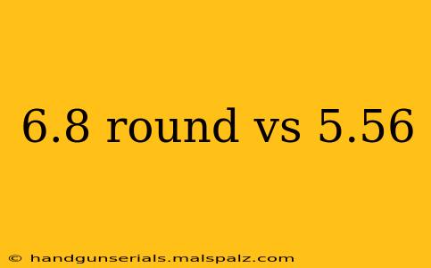 6.8 round vs 5.56