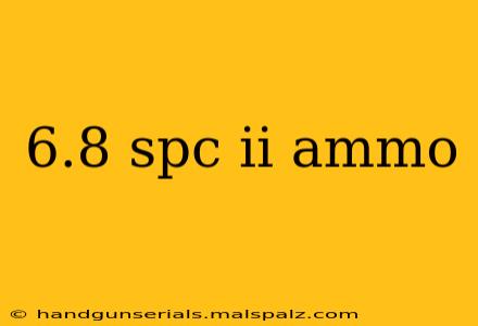 6.8 spc ii ammo