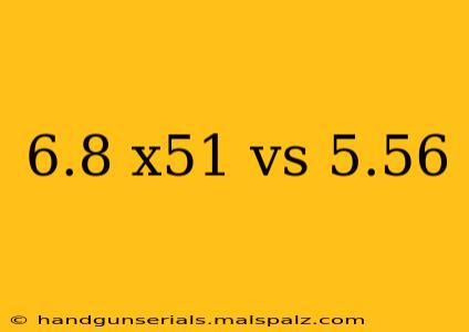 6.8 x51 vs 5.56