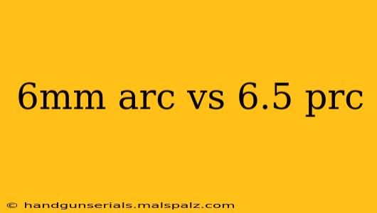 6mm arc vs 6.5 prc