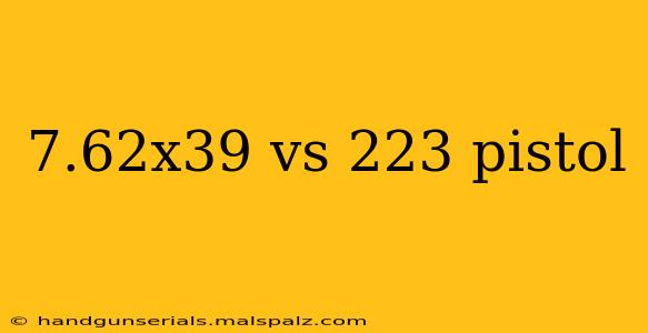 7.62x39 vs 223 pistol