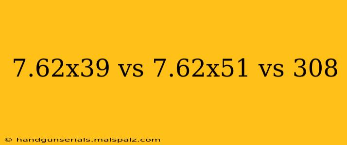 7.62x39 vs 7.62x51 vs 308