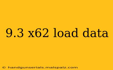 9.3 x62 load data