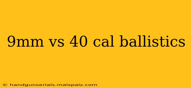 9mm vs 40 cal ballistics