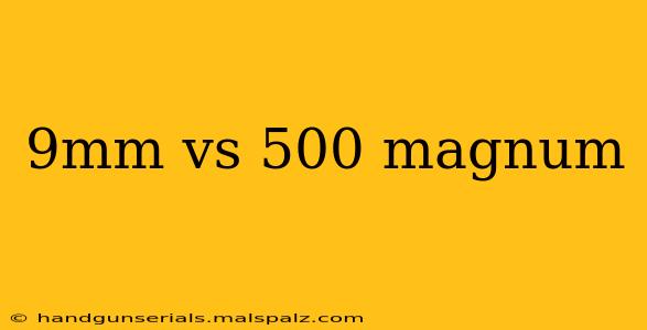 9mm vs 500 magnum