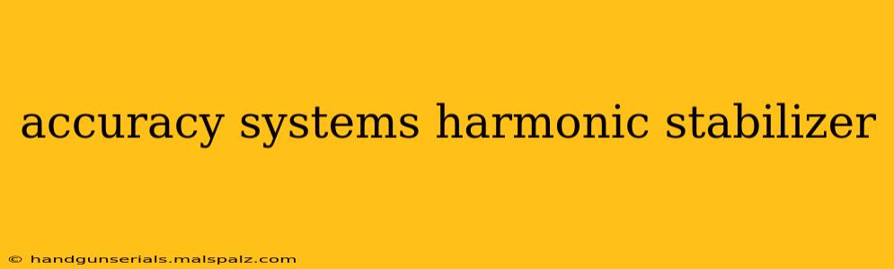 accuracy systems harmonic stabilizer