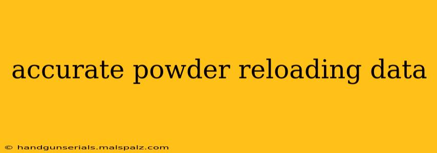 accurate powder reloading data