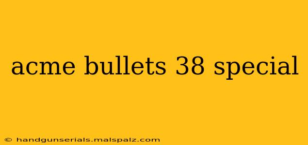 acme bullets 38 special