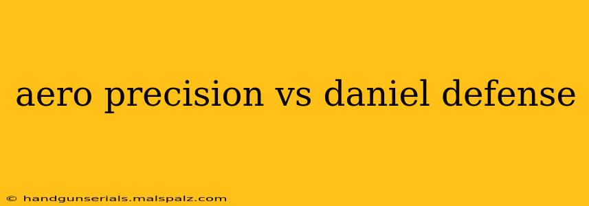 aero precision vs daniel defense