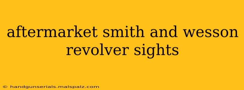 aftermarket smith and wesson revolver sights