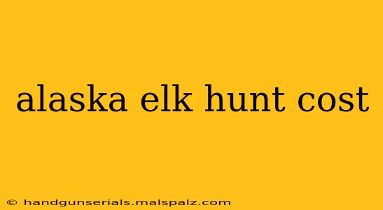 alaska elk hunt cost