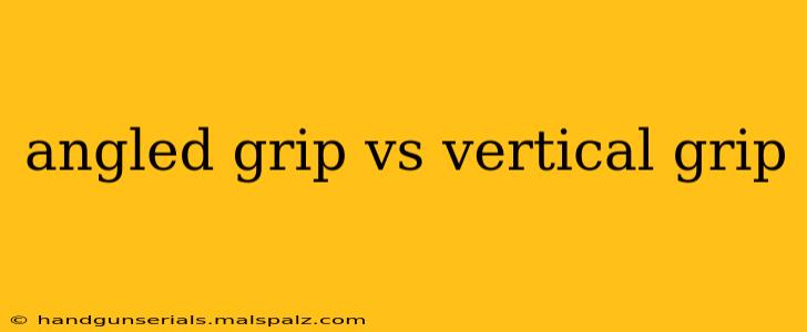 angled grip vs vertical grip