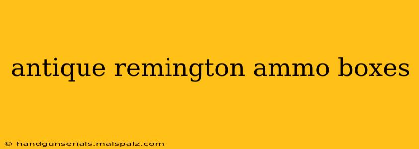 antique remington ammo boxes