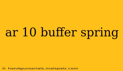 ar 10 buffer spring