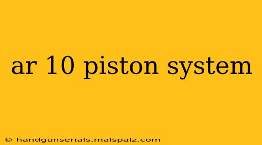 ar 10 piston system