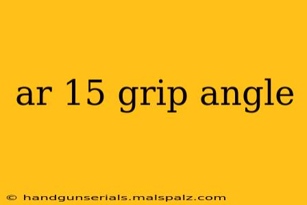 ar 15 grip angle