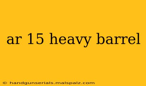 ar 15 heavy barrel