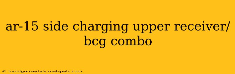 ar-15 side charging upper receiver/bcg combo