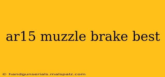 ar15 muzzle brake best