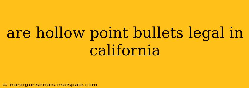 are hollow point bullets legal in california