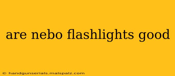 are nebo flashlights good