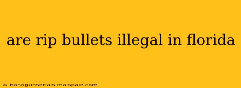 are rip bullets illegal in florida