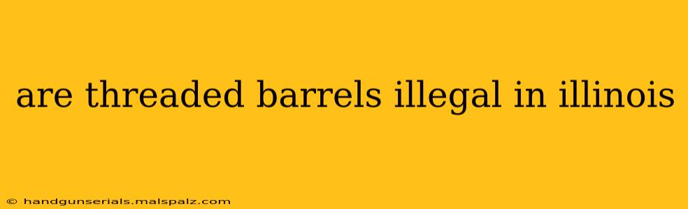 are threaded barrels illegal in illinois