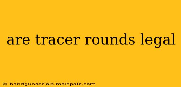 are tracer rounds legal