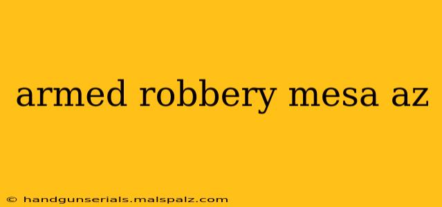 armed robbery mesa az