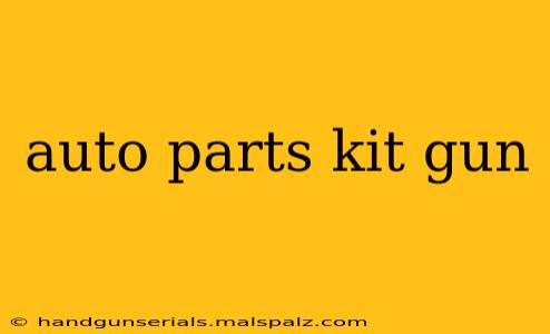 auto parts kit gun