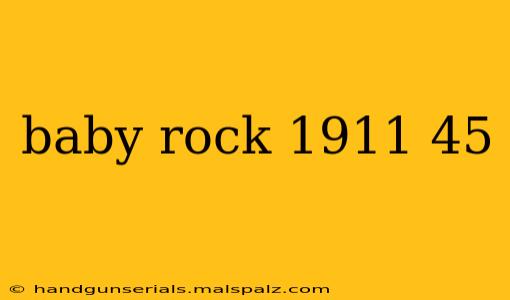 baby rock 1911 45